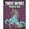 Zombie Animals Coloring Book: Zombie Coloring Book For Adults, Teens, Boys, Girls. Zombie Art Book - Paperback