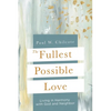 The Fullest Possible Love: Living in Harmony with God and Neighbor - Paperback