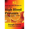 85 Meal and Juice Recipes to Lower Your High Blood Pressure: Solve Your Hypertension Problem in 12 Days or Less! - Paperback