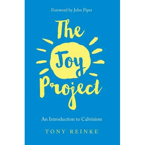The Joy Project: An Introduction to Calvinism (with Study Guide) - Paperback