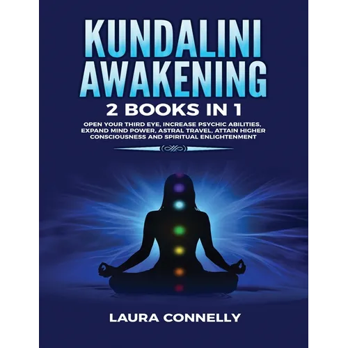 Kundalini Awakening: 2 Books in 1: Open Your Third Eye, Increase Psychic Abilities, Expand Mind Power, Astral Travel, Attain Higher Consciousness and - Paperback