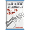 Instructions for Armourers - Martini-Henry: Instructions for Care and Repair of Martini Enfield - Paperback
