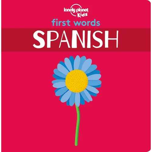 Lonely Planet Kids First Words - Spanish: 12 Exciting New Words to Learn Colourful Illustrations on Every Page Features Handy Pronunciation Guide - Hardcover