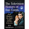 The Television Horrors of Dan Curtis: Dark Shadows, the Night Stalker and Other Productions, 2D Ed. - Paperback