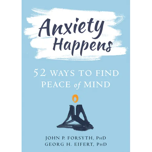 Anxiety Happens: 52 Ways to Find Peace of Mind - Paperback