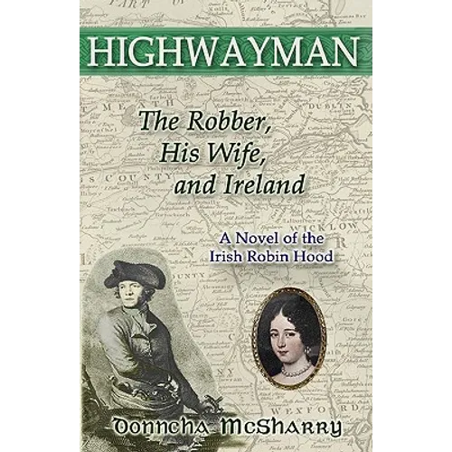 Highwayman: The Robber, His Wife, and Ireland -- A Novel of the Irish Robin Hood - Paperback