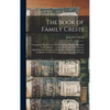 The Book of Family Crests: Comprising Nearly Every Family Bearing, Properly Blazoned and Explained ... With the Surnames of the Bearers, Alphabet - Hardcover