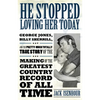 He Stopped Loving Her Today: George Jones, Billy Sherrill, and the Pretty-Much Totally True Story of the Making of the Greatest Country Record of A - Hardcover