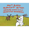 Ukaliq Learns to Play Inuktitut Baseball: Bilingual Inuktitut and English Edition - Paperback