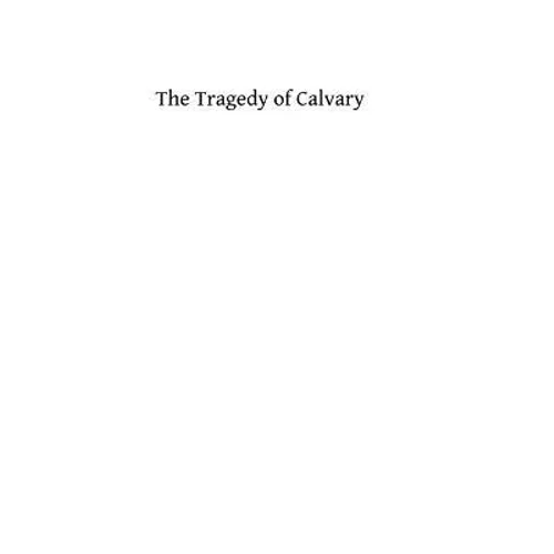 The Tragedy of Calvary - Paperback