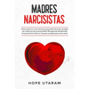 Madres Narcisistas: Cómo sobrevivir a las relaciones parentales abusivas causadas por trastornos de la personalidad. Recuperarse del descuido emociona - Paperback