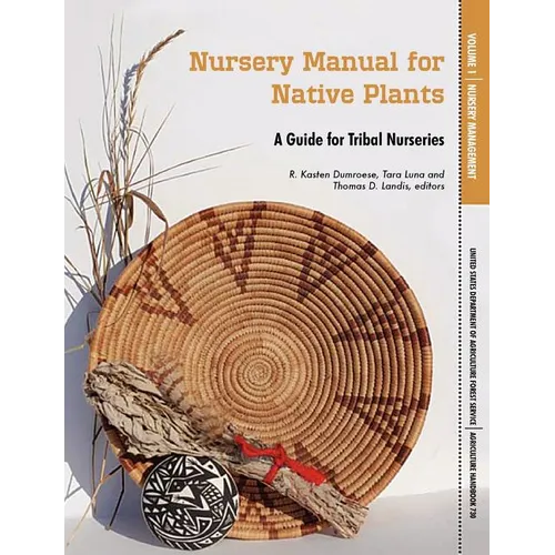 Nursery Manual for Native Plants: A Guide for Tribal Nurseries. Volume 1 - Nursery Management (Agriculture Handbook 730) - Paperback