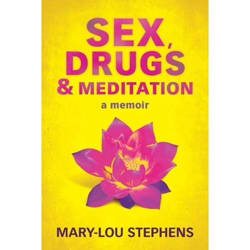 Sex, Drugs and Meditation: How One Woman Changed Her Life, Saved Her Job and Found a Husband - Paperback