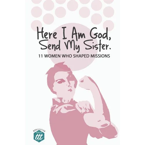 Here I am God, Send my Sister: 11 Women Who Shaped Missions - Paperback