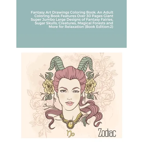 Fantasy Art Drawings Coloring Book: An Adult Coloring Book Features Over 30 Pages Giant Super Jumbo Large Designs of Fantasy Fairies, Sugar Skulls, Cr - Paperback