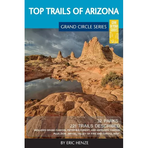 Top Trails of Arizona: Includes Grand Canyon, Petrified Forest, Monument Valley, Vermilion Cliffs, Havasu Falls, Antelope Canyon, and Slide Rock - Paperback