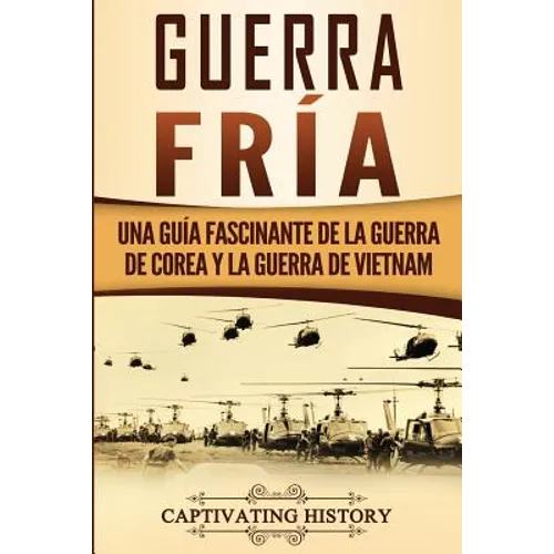 Guerra fría: Una guía fascinante de la guerra de Corea y la guerra de Vietnam - Paperback