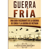 Guerra fría: Una guía fascinante de la guerra de Corea y la guerra de Vietnam - Paperback