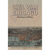 Civil War Chicago: Eyewitness to History - Paperback