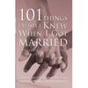 101 Things I Wish I Knew When I Got Married: Simple Lessons to Make Love Last - Paperback