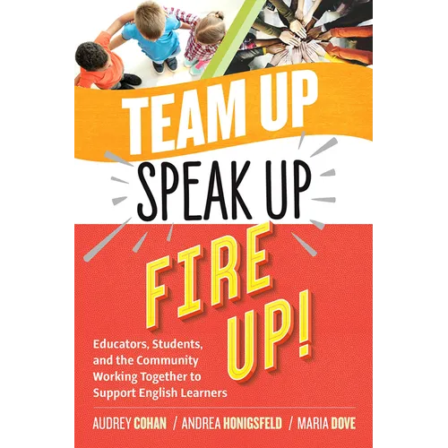 Team Up, Speak Up, Fire Up!: Educators, Students, and the Community Working Together to Support English Learners - Paperback