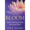 Bloom: Holistic Healing Methods For Sexual Abuse - Paperback