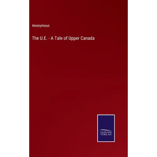 The U.E. - A Tale of Upper Canada - Hardcover