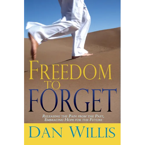 Freedom to Forget: Releasing the Pain from the Past, Embracing Hope for the Future - Paperback