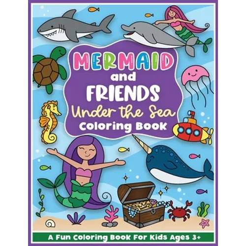 Mermaid and Friends Under the Sea Coloring and Workbook: Cute Mermaids For Preschool Girls and Boys Toddlers and Kids Ages 3-5 - Paperback