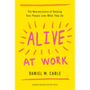 Alive at Work: The Neuroscience of Helping Your People Love What They Do - Hardcover