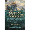 German Surface Raider Warfare: the Ships and Operations of the German Imperial Navy During the First World War, 1914-18 - Hardcover