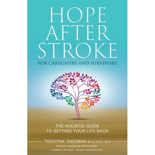 Hope After Stroke for Caregivers and Survivors: The Holistic Guide To Getting Your Life Back - Paperback