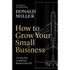How to Grow Your Small Business: A 6-Step Plan to Help Your Business Take Off - Hardcover