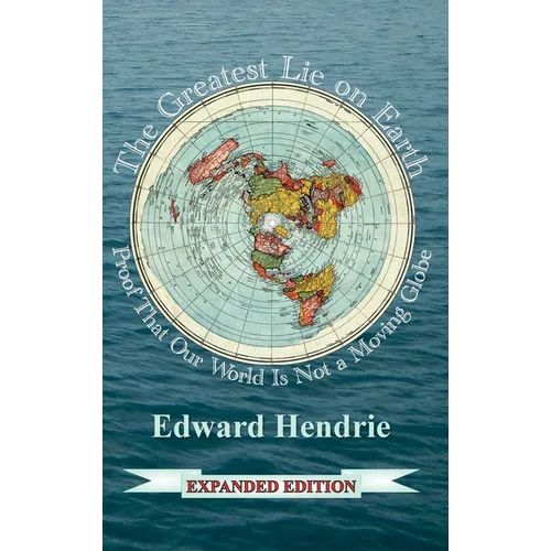 The Greatest Lie on Earth: Proof That Our World Is Not a Moving Globe - Hardcover
