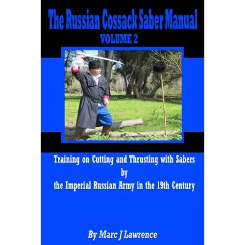 The Russian Cossack Saber Manual: Training on Cutting and Thrusting with Sabers by the Imperial Russian Army in the 19th Century - Paperback