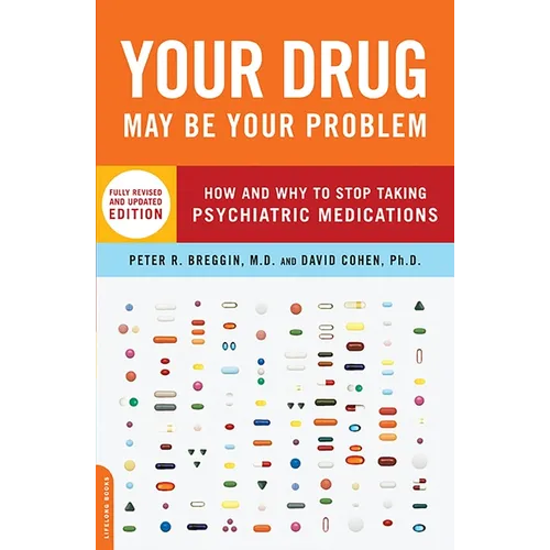 Your Drug May Be Your Problem: How and Why to Stop Taking Psychiatric Medications - Paperback