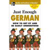 Just Enough German, 2nd Ed.: How to Get by and Be Easily Understood - Paperback