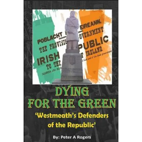 Dying for the Green: "Westmeath's Defenders of the Republic" - Paperback