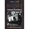 Eugenics and Protestant Social Reform: Hereditary Science and Religion in America, 1860-1940 - Hardcover