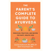 The Parent's Complete Guide to Ayurveda: Principles, Practices, and Recipes for Happy, Healthy Kids - Paperback