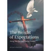 The Weight of Expectations: Facing Your Past and Finding Freedom - Paperback