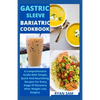 Gastric sleeve bariatric cookbook: The Comprehensive Guide With Simple, Quick And Nourishing Recipes For Every Stage Of Recovery After Weight Loss Sur - Paperback
