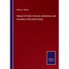 Manual of Public Libraries, Institutions, and Societies in the United States - Paperback