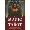 The Magic of Tarot: Your Guide to Intuitive Readings, Rituals, and Spells - Paperback