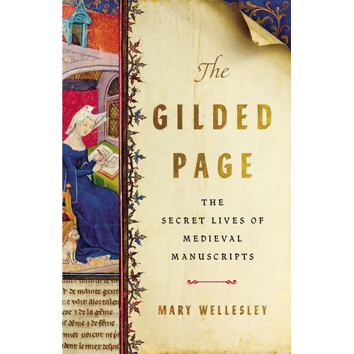 The Gilded Page: The Secret Lives of Medieval Manuscripts - Hardcover