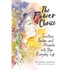 The Power of Choice: Inviting Freedom and Miracles into Your Everyday Life - Paperback