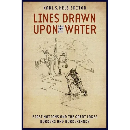 Lines Drawn Upon the Water: First Nations and the Great Lakes Borders and Borderlands - Paperback
