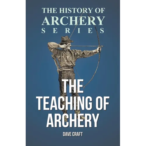 The Teaching of Archery (History of Archery Series) - Paperback