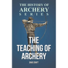 The Teaching of Archery (History of Archery Series) - Paperback