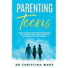 Parenting Teens: 7 Steps to Avoid Communication Breakdown and Cultivate a Calm, Loving, Productive Relationship with Your Teenager - Paperback
